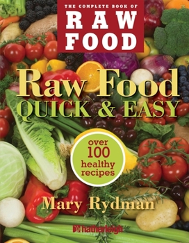 Paperback Raw Food Quick & Easy: Over 100 Healthy Recipes Including Smoothies, Seasonal Salads, Dressings, Pates, Soups, Hearty Creations, Snacks, and Book