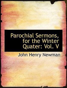 Paperback Parochial Sermons, for the Winter Quater: Vol. V [Large Print] Book