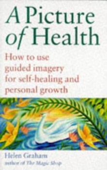 Paperback A Picture of Health: How to Use Guided Imagery for Self-Healing and Personal Growth Book