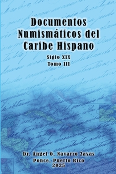 Paperback Documentos Numismáticos del Caribe Hispano (Siglo XIX) Tomo III [Spanish] Book