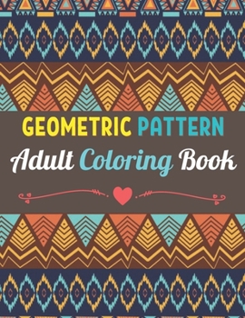 Paperback Geometric Patterns Adult Coloring Book: 50 Large and Simple Stress Relieving Geometric Shapes and Geometrics Designs to Color for Adults Relaxation. Book