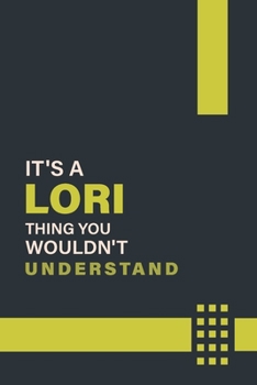 IT'S A LORI THING YOU WOULDN'T UNDERSTAND: Lined Notebook / Journal Gift, 6x9, Soft Cover, 120 Pages, Glossy Finish