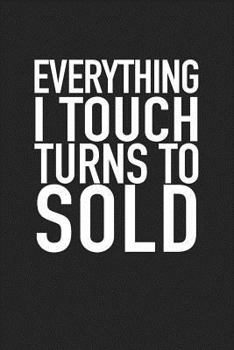 Paperback Everything I Touch Turns to Sold: A 6x9 Inch Matte Softcover Journal Notebook with 120 Blank Lined Pages and a Motivational Salesperson Cover Slogan Book