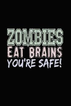 Zombies Eat Brains You're Safe: Bitchy Smartass Quotes - Funny Gag Gift for Work or Friends -  Cornell Notebook For School or Office