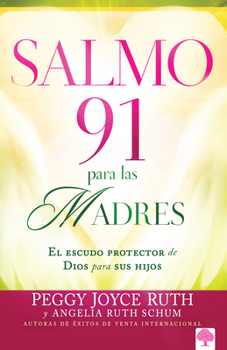 Paperback Salmo 91 Para Las Madres: El Escudo Protector de Dios Para Sus Hijos / Psalm 91 for Mothers = Psalm 91 for Mothers [Spanish] Book