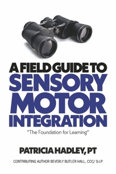 Paperback A Field Guide to Sensory Motor Integration: The Foundation for Learning Book