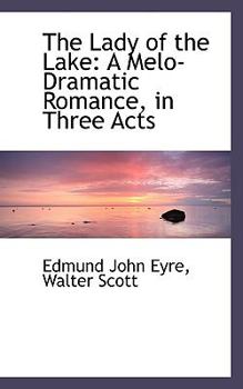 Paperback The Lady of the Lake: A Melo-Dramatic Romance, in Three Acts Book