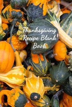 Paperback Thanksgiving Recipe Blank Book: A Personal Size Notebook for Keeping and Sharing Recipes Book