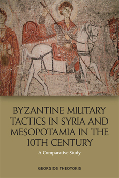 Paperback Byzantine Military Tactics in Syria and Mesopotamia in the Tenth Century: A Comparative Study Book