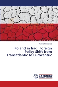 Paperback Poland in Iraq: Foreign Policy Shift from Transatlantic to Eurocentric Book