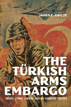 Paperback The Turkish Arms Embargo: Drugs, Ethnic Lobbies, and Us Domestic Politics Book