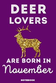 Deer Lovers Are Born In November: 120 Pages, 6x9, Soft Cover, Matte Finish, Lined Deer Journal, Funny Deer Notebook for Women, Gift