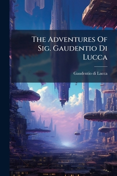Paperback The Adventures Of Sig. Gaudentio Di Lucca Book