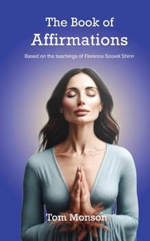 Paperback The Book of Affirmations: The Teachings of Florence Scovel Shin Book
