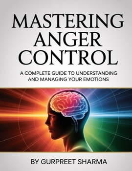 Paperback Mastering Anger Control: A Complete Guide to Understanding and Managing Your Emotions Book