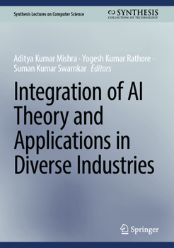 Integration of AI Theory and Applications in Diverse Industries (Synthesis Lectures on Computer Science)