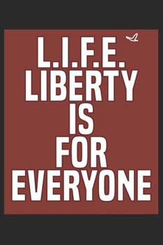 Paperback L.I.F.E. Liberty is for everyone: there must be a better world somewhere, notebook for life and freedom lovers, (6 x 9, 110 pages), the journal for me Book