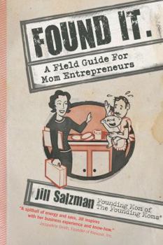Paperback Found It: A Field Guide for Mom Entrepreneurs Book