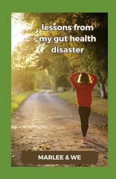 Paperback Lessons from my Gut Health Disaster: Mastering Digestive Wellness Book