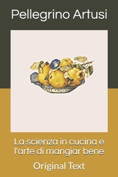 Paperback La scienza in cucina e l'arte di mangiar bene: Original Text [Italian] Book