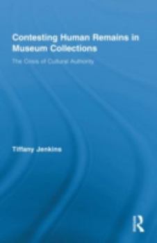 Hardcover Contesting Human Remains in Museum Collections: The Crisis of Cultural Authority Book