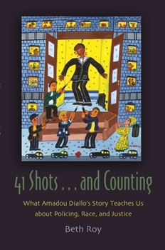 41 Shots . . . and Counting: What Amadou Diallo's Story Teaches Us about Policing, Race, and Justice - Book  of the Syracuse Studies on Peace and Conflict Resolution