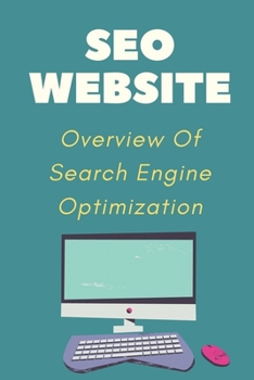 SEO Website: Overview Of Search Engine Optimization: Guide To Internet Marketing