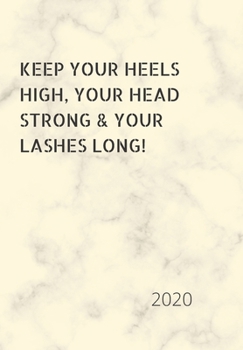 Paperback Keep Your Heels High, Your Head Strong & Your Lashes Long!: 2020 Diary, plan your life and reach your goals ladies Book