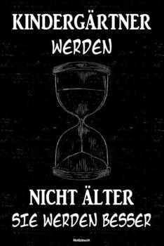 Kindergärtner werden nicht älter sie werden besser Notizbuch: Kindergärtner Journal DIN A5 liniert 120 Seiten Geschenk (German Edition)