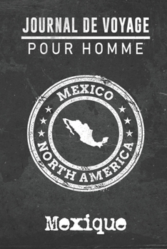 Journal de Voyage pour homme Mexique: 6x9 Carnet de voyage I Journal de voyage avec instructions, Checklists et Bucketlists, cadeau parfait pour votre ... et pour chaque voyageur. (French Edition)