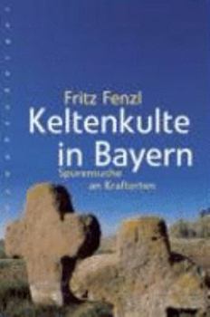Hardcover Keltenkulte in Bayern. Spurensuche an Kraftorten. [German] Book