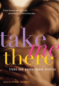 Paperback Take Me There: Trans and Genderqueer Erotica Book