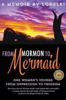 Paperback From Mormon To Mermaid: One Woman's Journey From Oppression to Freedom Book