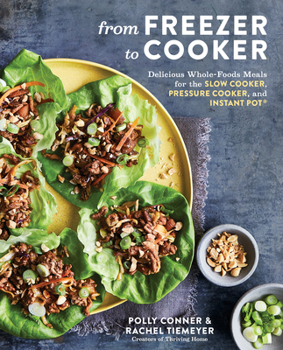 Paperback From Freezer to Cooker: Delicious Whole-Foods Meals for the Slow Cooker, Pressure Cooker, and Instant Pot: A Cookbook Book