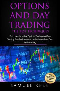 Paperback Options And Day Trading: Options Trading + Day Trading This Book Includes: The Best Techniques To Get Quickly Started and Make Immediate Cash W Book