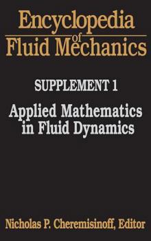 Hardcover Encyclopedia of Fluid Mechanics: Supplement 1: Applied Mathematics in Fluid Dynamics Book