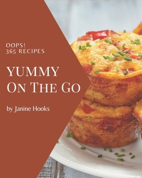 Paperback Oops! 365 Yummy On The Go Recipes: Enjoy Everyday With Yummy On The Go Cookbook! Book