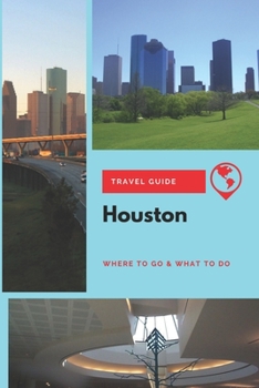 Paperback Houston Travel Guide: Where to Go & What to Do Book