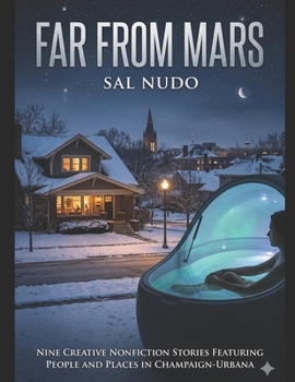 Paperback Far From Mars: Nine Creative Nonfiction Stories Featuring People and Places in Champaign-Urbana Book
