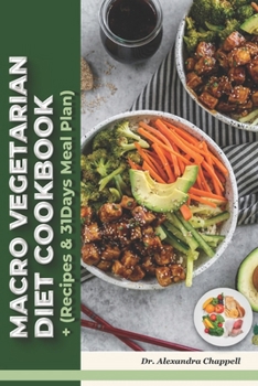 Paperback Macro Vegetarian Diet Cookbook: A Macro Vegetarian Diet Cookbook Filled with Irresistible Recipes, Practical Tips, and a Delicious Path to Wellness! I Book