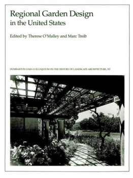 Regional Garden Design in the United States (Dumbarton Oaks Colloquium Series in the History of Landscape Architecture)