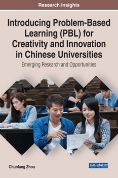 Hardcover Introducing Problem-Based Learning (PBL) for Creativity and Innovation in Chinese Universities: Emerging Research and Opportunities Book