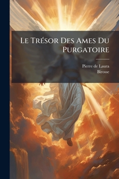Le Trésor Des Ames Du Purgatoire: Ouvrage Très-important, Où Chacun Verra L'obligation Qu'il A De Soulager Ces Ames Languissantes...