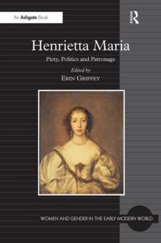 Hardcover Henrietta Maria: Piety, Politics and Patronage Book