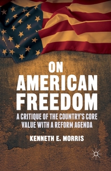 Paperback On American Freedom: A Critique of the Country's Core Value with a Reform Agenda Book