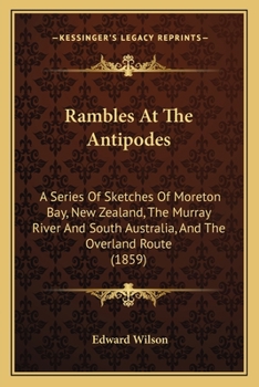 Rambles at the Antipodes: A Series of Sketches of Moreton Bay, New Zealand, the Murray River and Sou