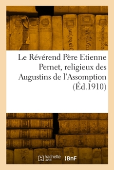 Paperback Le Révérend Père Etienne Pernet, religieux des Augustins de l'Assomption [French] Book