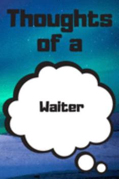 Thoughts of a Waiter: Waiter Career School Graduation Gift Journal / Notebook / Diary / Unique Greeting Card Alternative