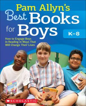 Paperback Pam Allyn's Best Books for Boys: How to Engage Boys in Reading in Ways That Will Change Their Lives Book