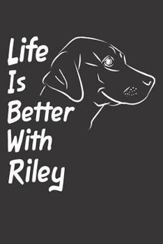 Paperback Life Is Better With Riley: Blank Dotted Male Dog Name Personalized & Customized Labrador Notebook Journal for Women, Men & Kids. Chocolate, Yello Book